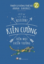 Triết Lý Sống Thế Hệ Z – Kiên Cường Trên Mọi Chiến Trường
