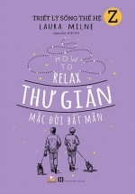 Triết Lý Sống Thế Hệ Z – Thư Giản Mặc Đời Bất Mãn