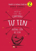 Triết Lý Sống Thế Hệ Z – Tự Tin Không Cần Đi Xin