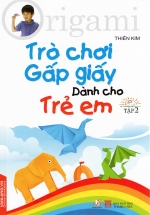 Origami Trò Chơi Gấp Giấy Dành Cho Trẻ Em (Tập 2)