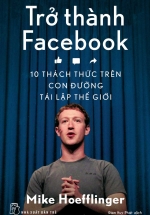 Trở Thành Facebook – 10 Thách Thức Trên Con Đường Tái Lập Thế Giới