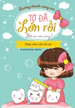 Trưởng Thành Cùng Con – Tớ Đã Lớn Rồi – Bắt Con Sâu Răng – Răng Xinh Cười Rất Yêu (Tái Bản 2018)