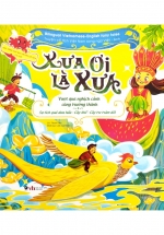 Truyện Cổ Tích Việt Nam Chọn Lọc Song Ngữ Việt-Anh – Xưa Ơi Là Xưa: Sự Tích Cây Khế – Cây Tre Trăm Đốt – Sự Tích Dưa Hấu