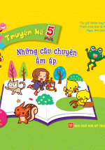 Truyện Kể 5 Phút: Những Câu Chuyện Ấm Áp