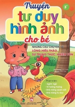 Truyện Tư Duy Hình Ảnh Cho Bé – Những Câu Chuyện Về Lòng Hiếu Thảo, Sự Trung Thực, Khiêm Tốn