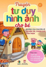 Truyện Tư Duy Hình Ảnh Cho Bé – Những Câu Chuyện Về Sự Kiên Trì, Chăm Chỉ, Cẩn Thận
