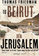 Từ Beirut Đến Jerusalem – Hành Trình “Đi Để Hiểu” Trung Đông Của Một Nhà Báo Mỹ