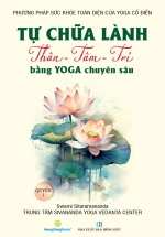 Tự Chữa Lành Thân – Tâm – Trí Bằng Yoga Chuyên Sâu – Quyển 1