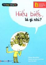 Tư Duy Cùng Bé – Hiểu Biết, Là Gì Nhỉ?