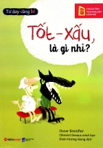 Tư Duy Cùng Bé – Tốt – Xấu, Là Gì Nhỉ?
