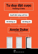 Tư Duy Đặt Cược – Quyết Định Sáng Suốt Hơn Khi Không Có Đủ Thông Tin