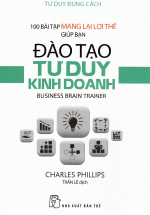 Tư Duy Đúng Cách – 100 Bài Tập Mang Lại Lợi Thế Giúp Bạn Đào Tạo Tư Duy Kinh Doanh