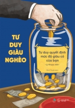 Tư Duy Giàu Nghèo: Tư Duy Quyết Định Mức Độ Giàu Có Của Bạn