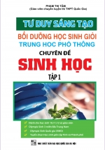 Tư Duy Sáng Tạo Bồi Dưỡng Học Sinh Giỏi THPT Chuyên Đề Sinh Học Tập 1