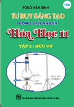 Tư Duy Sáng Tạo Trong Giải Nhanh Hóa Học Lớp 11 Tập 2 – Hữu Cơ