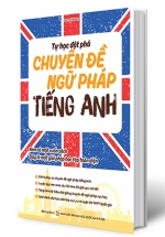 Tự Học Đột Phá Tiếng Anh – Chuyên Đề Ngữ Pháp (Kèm Video Luyện Thi THPT Quốc Gia)