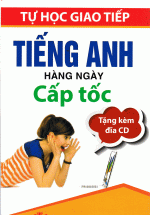 Tự Học Giao Tiếp Tiếng Anh Hàng Ngày Cấp Tốc (Kèm CD)