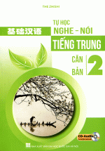 Tự Học Nghe – Nói Tiếng Trung Căn Bản – Tập 2 (Kèm CD)