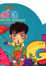 Tủ Sách Bài Thơ – Bài Hát – Câu Đố Dành Cho Bé: Chủ Đề Chữ Cái
