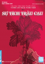 Tủ Sách Đọc Cùng Con – Văn Học Dân Gian Tuyển Chọn: Vườn Cổ Tích Tuổi Thơ – Sự Tích Trầu Cau