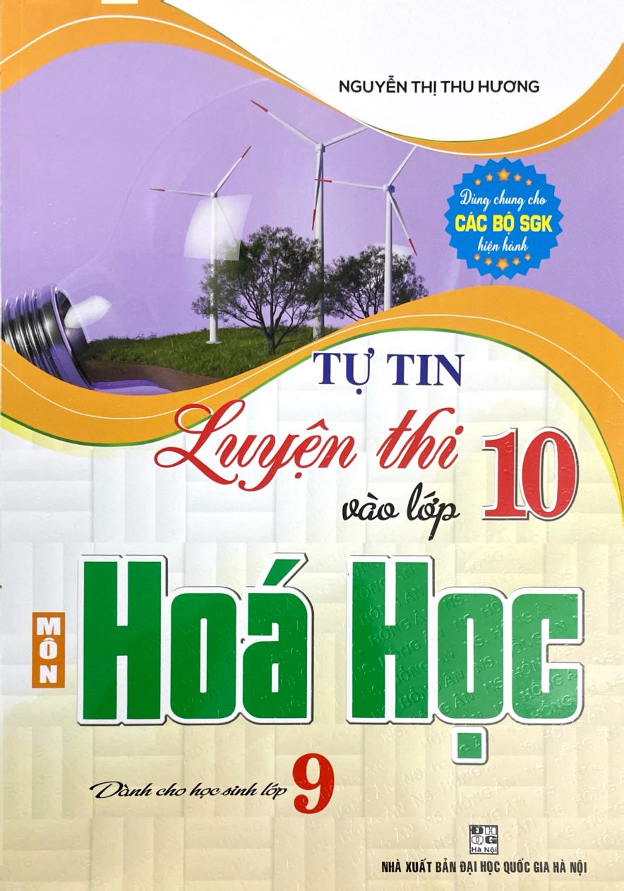 Tự Tin Luyện Thi Vào Lớp 10 Môn Hóa Học ( Dành cho Học Sinh Lớp 9 – Dùng Chung Cho Các Bộ SGK Hiện Hành)