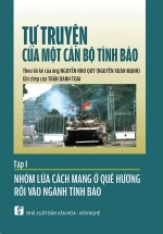 Tự Truyện Của Một Cán Bộ Tình Báo – Tập I – Nhóm Lửa Cách Mạng Ở Quê Hương Rồi Vào Ngành Tình Báo