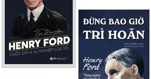 Combo Tự Truyện Henry Ford – Cuộc Đời Và Sự Nghiệp Của Tôi + Đừng Bao Giờ Trì Hoãn (Bộ 2 Cuốn)