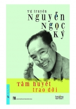Tự Truyện Nguyễn Ngọc Ký – Tâm Huyết Trao Đời