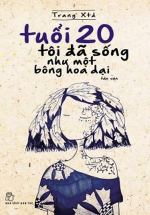 Tuổi 20 Tôi Đã Sống Như Một Bông Hoa Dại (Tái Bản)