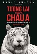 Tương Lai Thuộc Về Châu Á: Thương Mại, Xung Đột Và Văn Hóa Trong Thế Kỷ 21