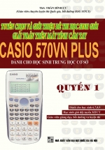 Tuyển Chọn Và Giới Thiệu Đề Thi Học Sinh Giỏi Giải Toán Trên Máy Tính Cầm Tay Casio 570VN Plus Dành Cho Học Sinh THCS – Quyển 1