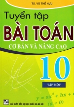 Tuyển Tập Bài Toán Cơ Bản Và Nâng Cao 10 Tập 1