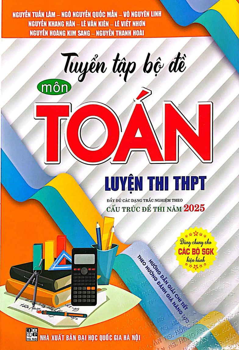 Tuyển tập bộ đề Môn Toán – Luyện thi THPT (Cấu trúc đề thi năm 2025)