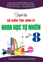 Tuyển Tập Đề Kiểm Tra Định Kì Khoa Học Tự Nhiên Lớp 8 (Dùng Chung Cho Các Bộ SGK Hiện Hành)