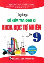 Tuyển Tập Đề Kiểm Tra Định Kì Khoa Học Tự Nhiên Lớp 9 (Dùng Chung Cho Các Bộ SGK Hiện Hành)