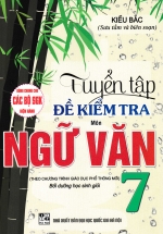 Tuyển Tập Đề Kiểm Tra Môn Ngữ Văn 7 Bồi Dưỡng Học Giỏi (Dùng Chung Cho Các Bộ SGK Hiện Hành)