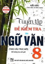 Tuyển Tập Đề Kiểm Tra Môn Ngữ Văn 8 Bồi Dưỡng Học Sinh Giỏi (Dùng Chung Cho Các Bộ SGK Hiện Hành)