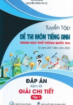 Tuyển Tập Đề Thi Môn Tiếng Anh THPT Quốc Gia Từ Năm 2017 Đến Năm 2022 – Đáp Án Kèm Lời Giải Chi Tiết (Tập 1)