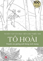 Tuyển Tập Văn Học Viết Cho Thiếu Nhi – Tô Hoài – 3 – Truyện Các Gương Anh Hùng Cách Mạng