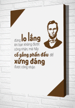Tranh Treo Tường Đừng Lo Lắng Khi Bạn Không Được Công Nhận Mà Hãy Cố Gắng Phấn Đấu Để Xứng Đáng Được Công Nhận – TVPAB13