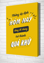 Tranh Treo Tường Những Dự Định Hôm Nay Đừng Để Chúng Trở Thành Quá Khứ – TVP380