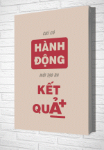Tranh Treo Tường Chỉ Có Hành Động Mới Tạo Ra Kết Quả – TVP381