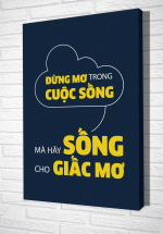 Tranh Treo Tường Đừng Mơ Trong Cuộc Sống Mà Hãy Sống Cho Giấc Mơ – TVP383