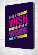 Tranh Treo Tường Don’t Wish For It Work For It – TVP74