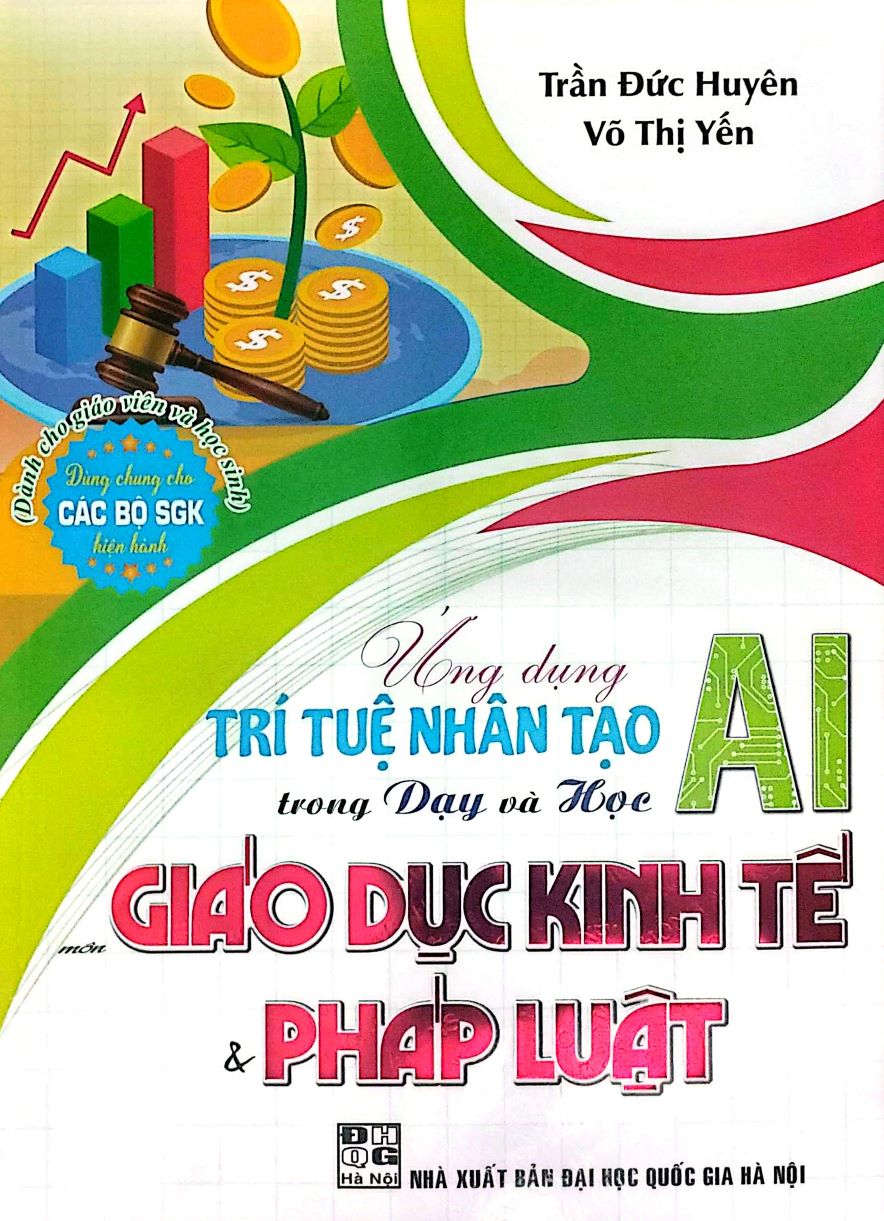 Ứng Dụng Trí Tuệ Nhân Tạo (AI) Trong Dạy Và Học Môn Giáo Dục Kinh Tế & Pháp Luật  (Dành Cho Giáo Viên Và Học Sinh – Dùng Chung Cho Các Bộ SGK Hiện Hành)