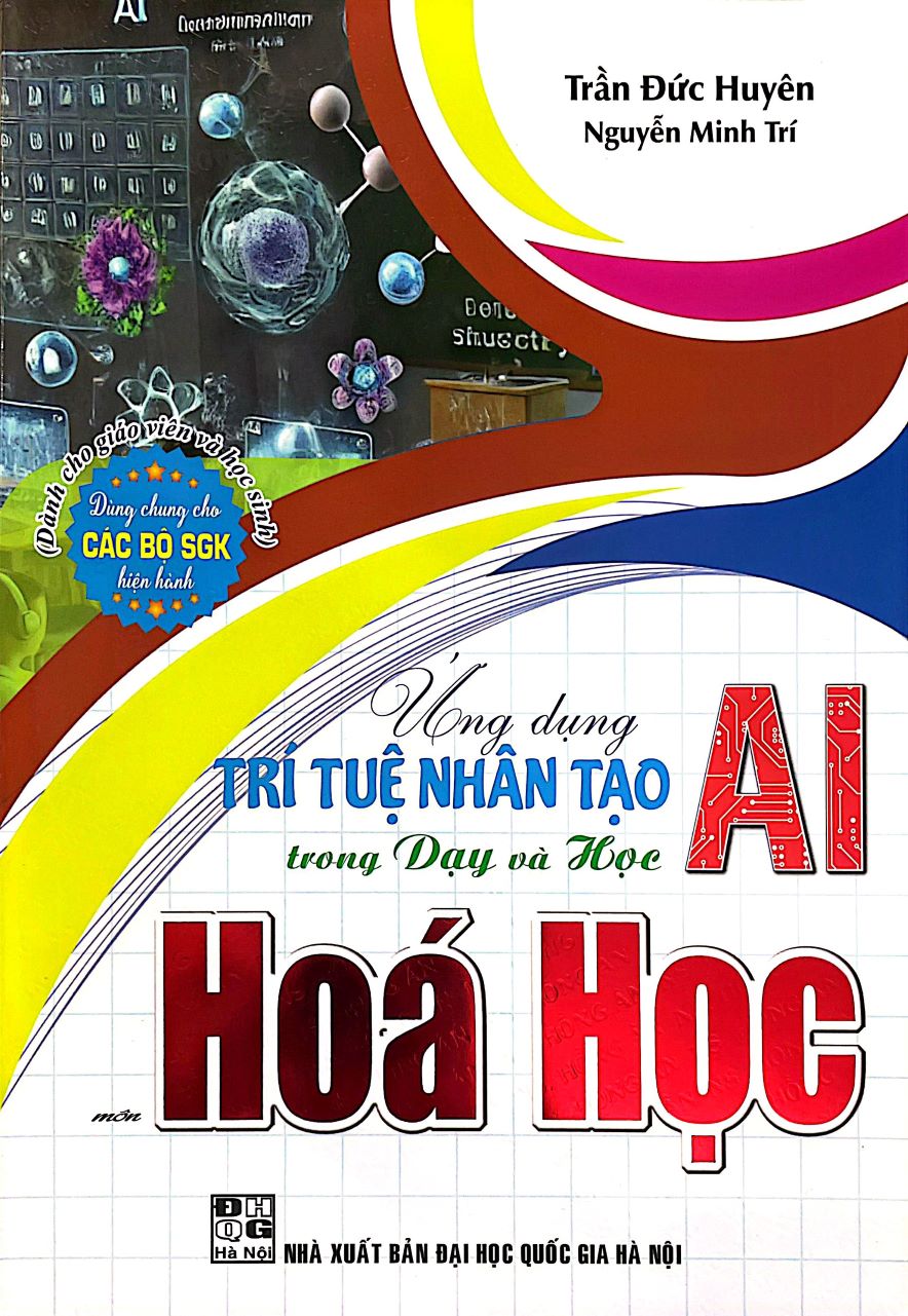 Ứng Dụng Trí Tuệ Nhân Tạo AI Trong Dạy Và Học Môn Hóa Học (Dành Cho Giáo Viên Và Học Sinh – Dùng Chung Cho Các Bộ SGK Hiện Hành)