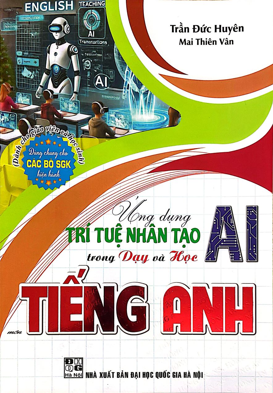 Ứng Dụng Trí Tuệ Nhân Tạo AI Trong Dạy Và Học Môn Tiếng Anh (Dành Cho Giáo Viên Và Học Sinh – Dùng Chung Cho Các Bộ SGK Hiện Hành)