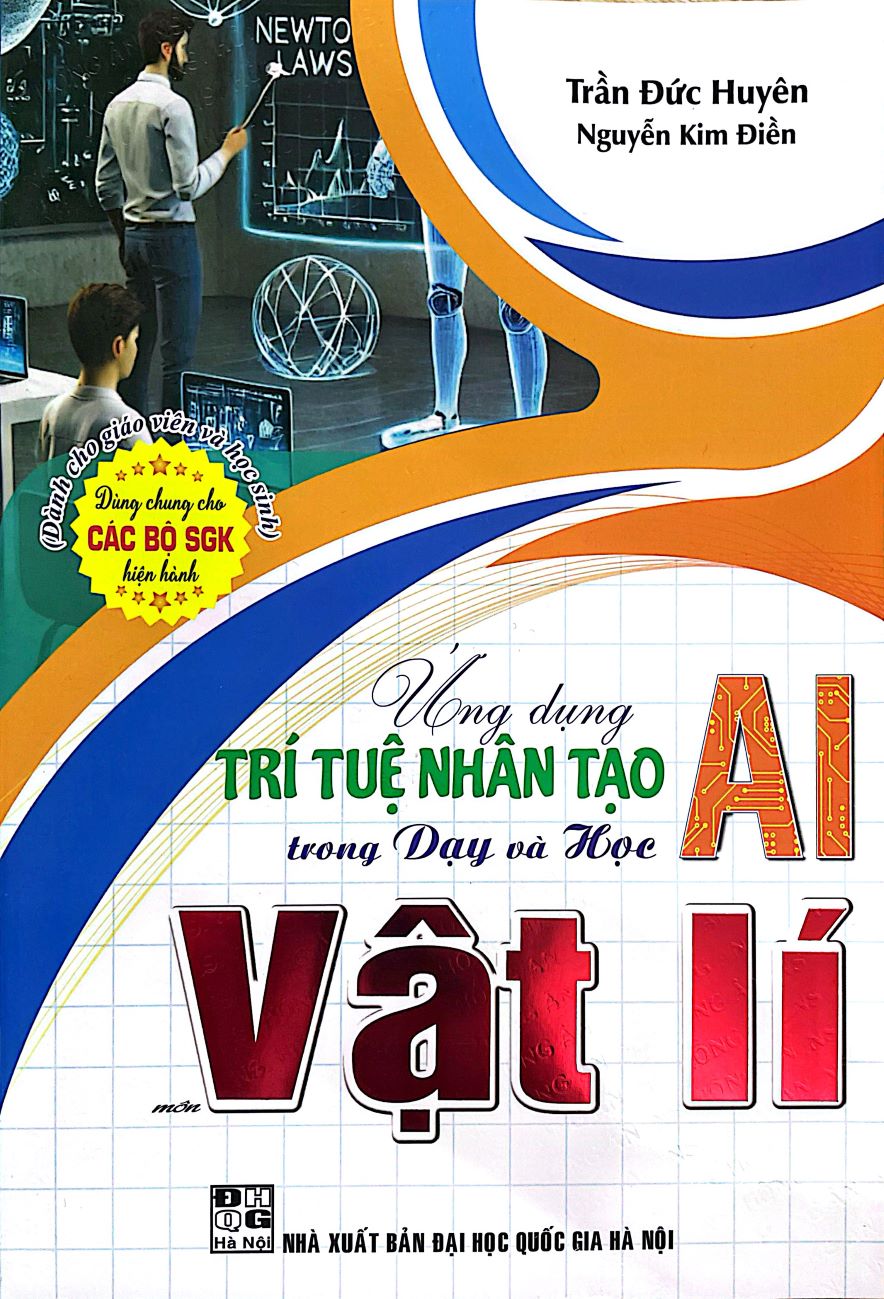 Ứng Dụng Trí Tuệ Nhân Tạo AI Trong Dạy Và Học Môn Vật Lí (Dành Cho Giáo Viên Và Học Sinh – Dùng Chung Cho Các Bộ SGK Hiện Hành)