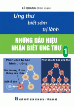Ung Thư Biết Sớm Trị Lành – Những Dấu Hiệu Nhận Biết Ung Thư Tập 1