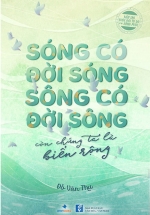 Sóng Có Đời Sóng, Sông Có Đời Sông, Còn Chúng Ta Là Biển Rộng